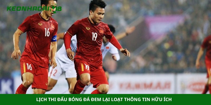 Lịch thi đấu bóng đá đem lại loạt thông tin hữu ích 